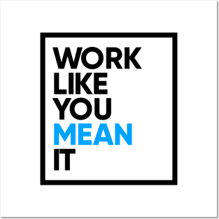 Work Like You Mean It Posters and Art